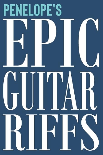 Penelope's Epic Guitar Riffs: 150 Page Personalized Notebook for Penelope with Tab Sheet Paper for Guitarists. Book format: 6 x 9 in(24 Personalized Guitar Riffs Journal)