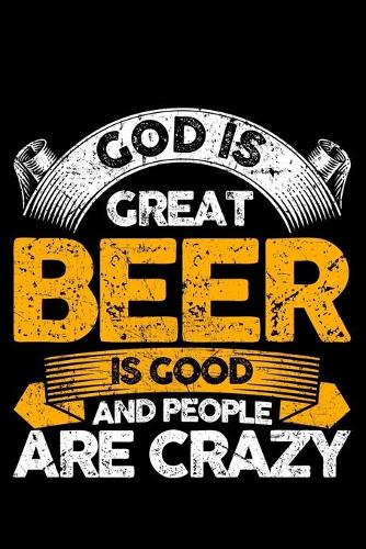 God Is Great Beer Is Good And People Are Crazy: Lined A5 Notebook for Beer Journal