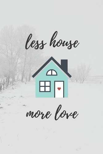 Less House More Love