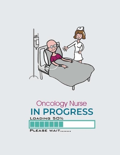 Oncology Nurse In Progress Loading 50% Please Wait: 2020 Nurses Planner with Daily/Weekly/Monthly Schedule, Calendar, To-Do List, Events, Appointments, Notes, & Includes Quote Gift