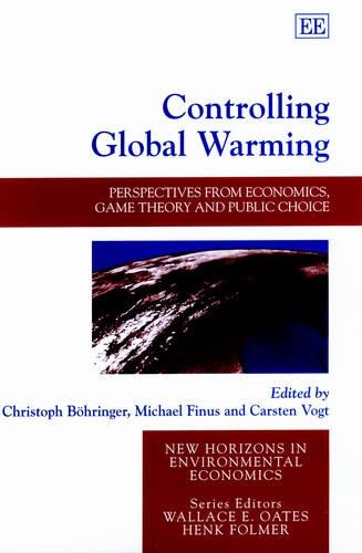 Controlling Global Warming: Perspectives from Economics, Game Theory and Public Choice(New Horizons in Environmental Economics series)