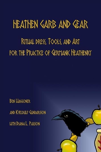 Heathen Garb and Gear: Ritual Dress, Tools, and Art for the Practice of Germanic Heathenry