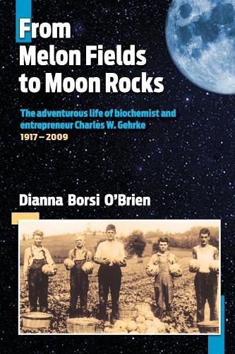 From Melon Fields to Moon Rocks: The adventurous life of biochemist and entrepreneur Charles W. Gehrke(English)