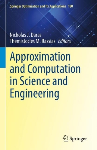 Approximation and Computation in Science and Engineering: (180 Springer Optimization and Its Applications)
