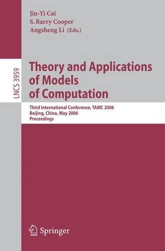 Theory and Applications of Models of Computation: Third International Conference, TAMC 2006, Beijing, China, May 15-20, 2006, Proceedings(3959 Lecture Notes in Computer Science)