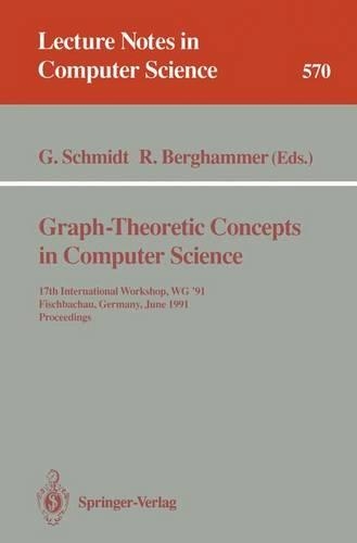 Graph-Theoretic Concepts in Computer Science: 17th International Workshop WG '91, Fischbachau, Germany, June 17-19, 1991. Proceedings(570 Lecture Notes in Computer Science)