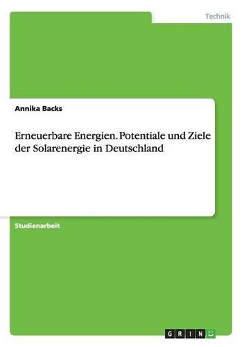 Erneuerbare Energien. Potentiale und Ziele der Solarenergie in Deutschland: (German)