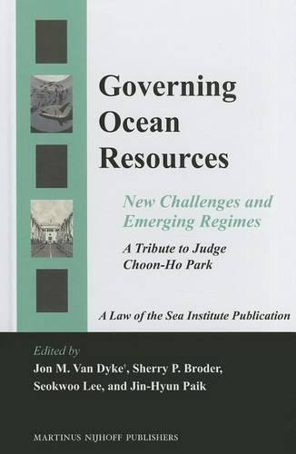 Governing Ocean Resources: New Challenges and Emerging Regimes: A Tribute to Judge Choon-Ho Park(Hardcover)