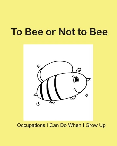 To Bee or Not to Bee: Occupations I Can Do When I Grow Up