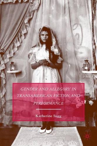 Gender and Allegory in Transamerican Fiction and Performance