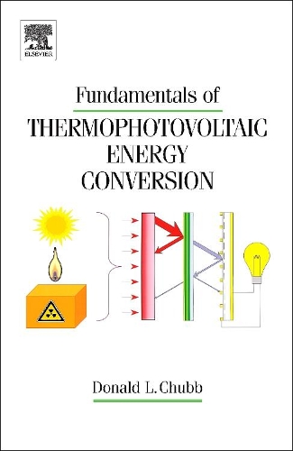 Fundamentals of Thermophotovoltaic Energy Conversion: (English)