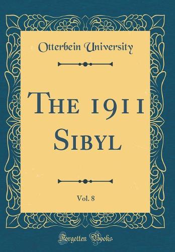 The 1911 Sibyl, Vol. 8 (Classic Reprint)