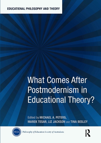 What Comes After Postmodernism in Educational Theory?: (Educational Philosophy and Theory)