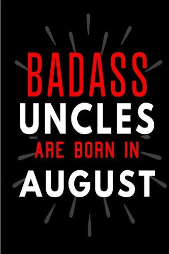 Badass Uncles Are Born In August