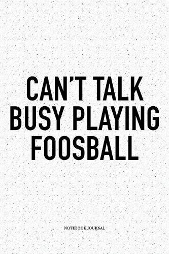 Can't Talk Busy Playing Foosball