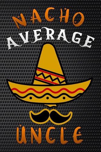 nacho average uncle