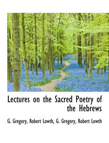 Lectures on the Sacred Poetry of the Hebrews: (English)