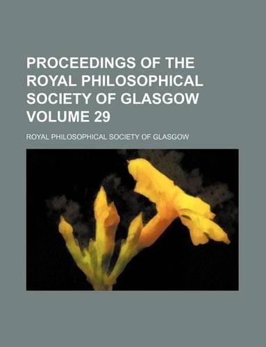 Proceedings of the Royal Philosophical Society of Glasgow Volume 29: (English)