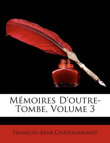 Mémoires D'outre-Tombe, Volume 3