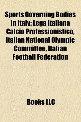 Sports Governing Bodies in Italy: Lega Italiana Calcio Professionistico, Italian National Olympic Committee, Italian Football Federation(English)