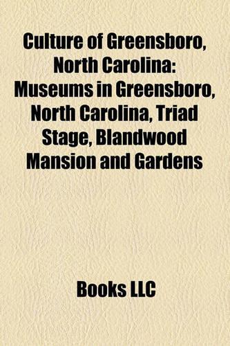 Culture of Greensboro, North Carolina: Museums in Greensboro, North Carolina, Triad Stage, Blandwood Mansion and Gardens(English)