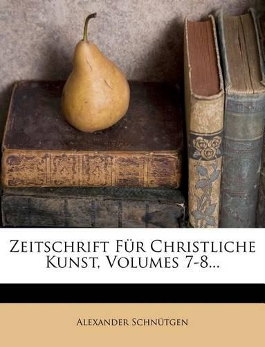 Zeitschrift Fur Christliche Kunst, VII. Jahrgang