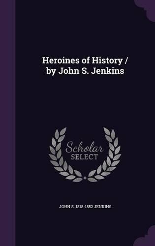 Heroines of History / by John S. Jenkins