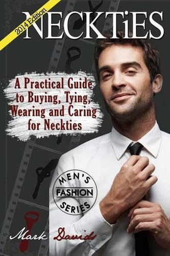 Neckties a Practical Guide to Buying: A Practical Guide to Buying, Tying, Wearing and Caring for Neckties(Men's Fashion)