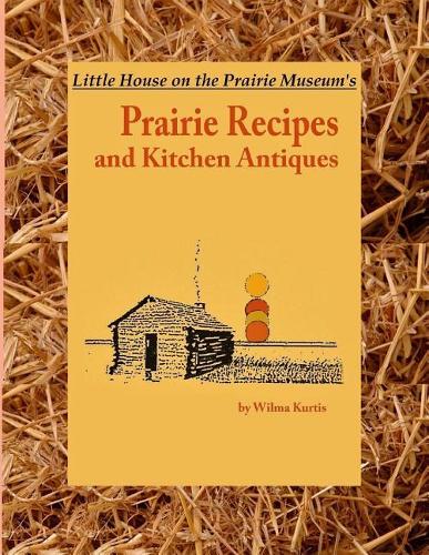 Little House on the Prairie Museum's Prairie Recipes and Kitchen Antiques