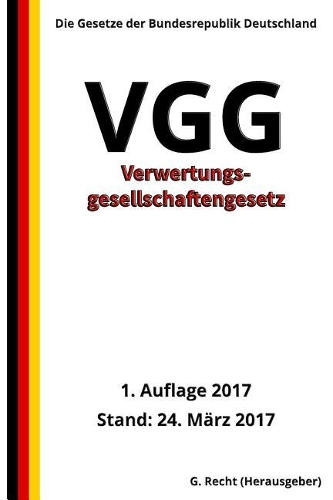 Verwertungsgesellschaftengesetz - VGG, 1. Auflage 2017