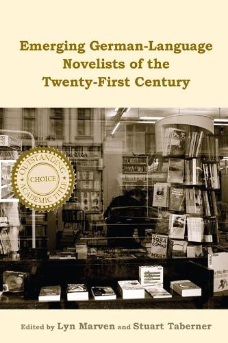 Emerging German-Language Novelists of the Twenty-First Century: (Studies in German Literature Linguistics and Culture)