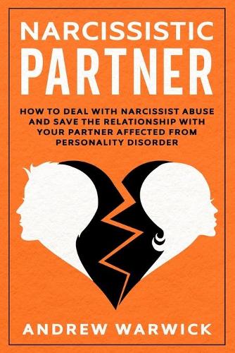 Narcissistic Partner: How to deal with narcissist abuse and save the relationship with your partner affected from personality disorder(3 Narcissists)
