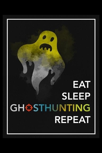 Eat Sleep Ghosthunting Repeat