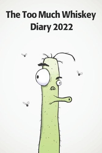 Too Much Whiskey Diary 2022: A funny diary for whiskey lovers. 185 pages with 2 days per page.