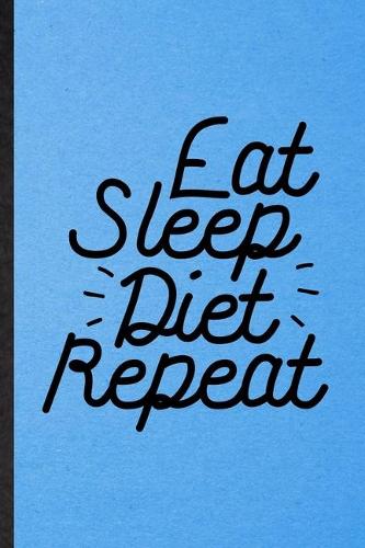 Eat Sleep Diet Repeat