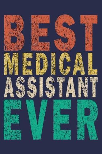 Best Medical Assistant Ever: Funny Vintage Medical Assistant Gift Journal