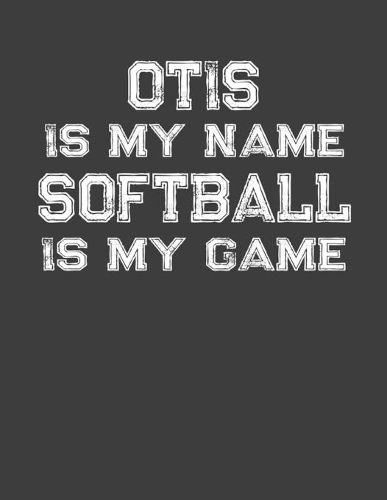 Otis Is My Name Softball Is My Game