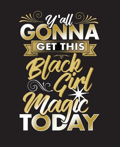 Black Girl Magic Today