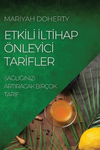 Etkİlİ İltİhap Önleyİcİ Tarİfler: SaGliGinizi Artiracak BIrçok TarIf