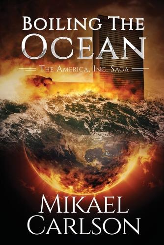 Boiling the Ocean: (3 The America, Inc. Saga)
