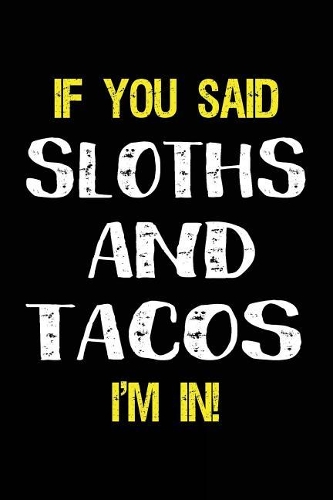 If You Said Sloths and Tacos I'm in