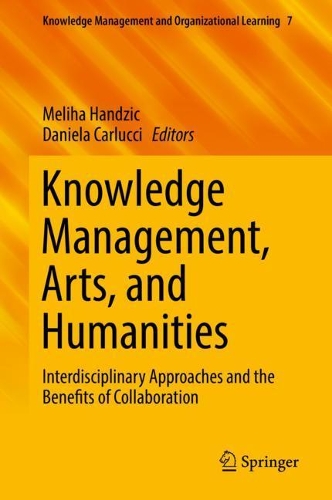Knowledge Management, Arts, and Humanities: Interdisciplinary Approaches and the Benefits of Collaboration(Knowledge Management and Organizational Learning)