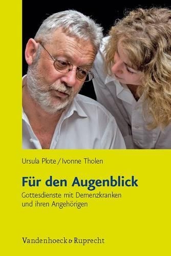 Fur Den Augenblick: Gottesdienste Mit Demenzkranken Und Ihren Angehorigen(Alte Menschen in Der Kirche)