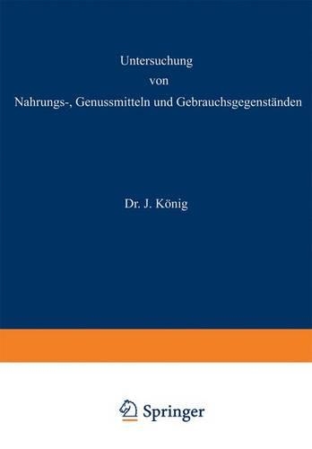 Untersuchung Von Nahrungs--, Genussmitteln Und Gebrauchsgegenständen: 3. Teil: Die Genussmittel, Wasser, Luft, Gebrauchsgegenstände, Geheimmittel Und Ähnliche Mittel.