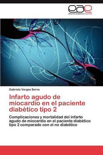 Infarto Agudo de Miocardio En El Paciente Diabetico Tipo 2: (Spanish)