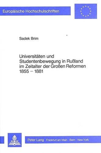Universitaeten Und Studentenbewegung in Russland Im Zeitalter Der Grossen Reformen 1855-1881
