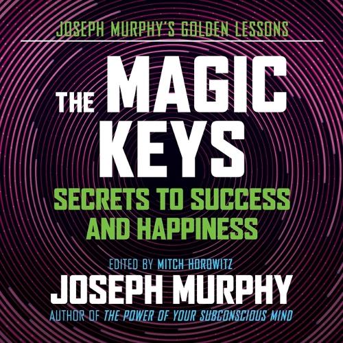 The Magic Keys: Secrets to Success and Happiness