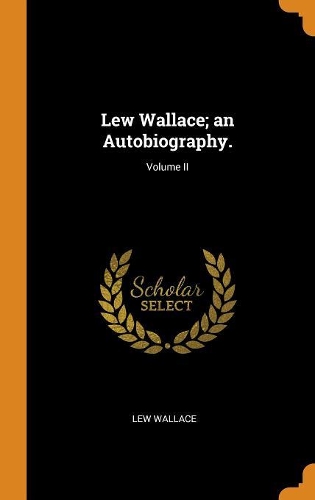 Lew Wallace; An Autobiography.; Volume II