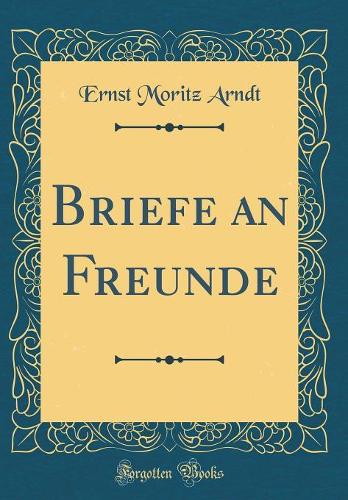 Briefe an Freunde (Classic Reprint)
