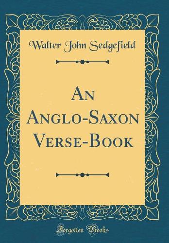 An Anglo-Saxon Verse-Book (Classic Reprint)